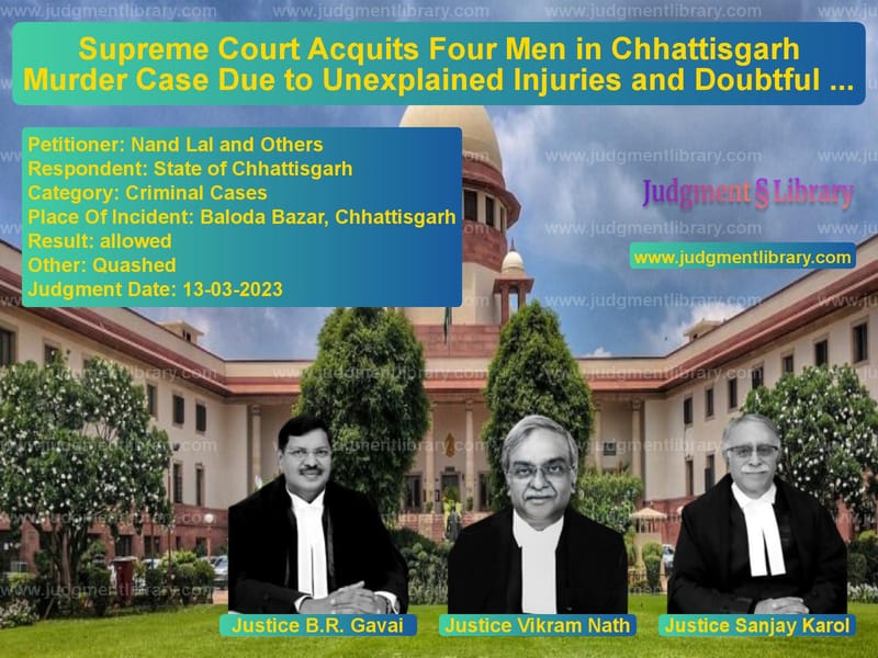 Supreme Court Acquits Four Men in Chhattisgarh Murder Case Due to Unexplained Injuries and Doubtful Evidence image for SC Judgment dated 13-03-2023 in the case of Nand Lal and Others vs State of Chhattisgarh