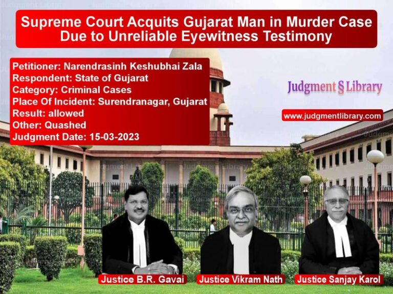 Supreme Court Acquits Gujarat Man in Murder Case Due to Unreliable Eyewitness Testimony image for SC Judgment dated 15-03-2023 in the case of Narendrasinh Keshubhai Zala vs State of Gujarat