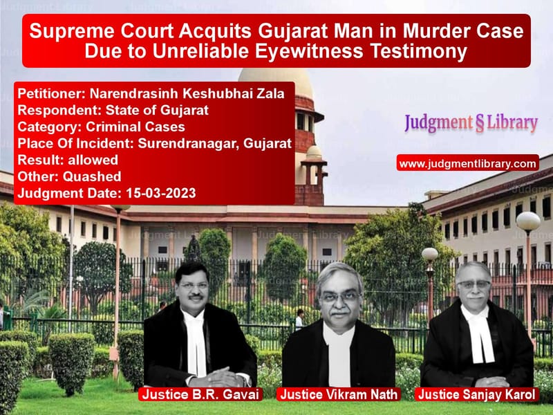 Supreme Court Acquits Gujarat Man in Murder Case Due to Unreliable Eyewitness Testimony image for SC Judgment dated 15-03-2023 in the case of Narendrasinh Keshubhai Zala vs State of Gujarat