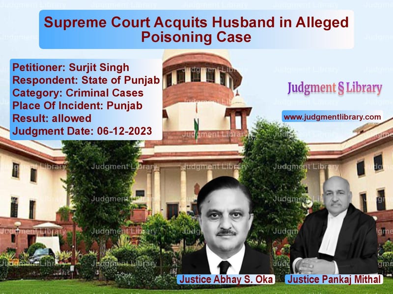 Supreme Court Acquits Husband in Alleged Poisoning Case image for SC Judgment dated 06-12-2023 in the case of Surjit Singh vs State of Punjab