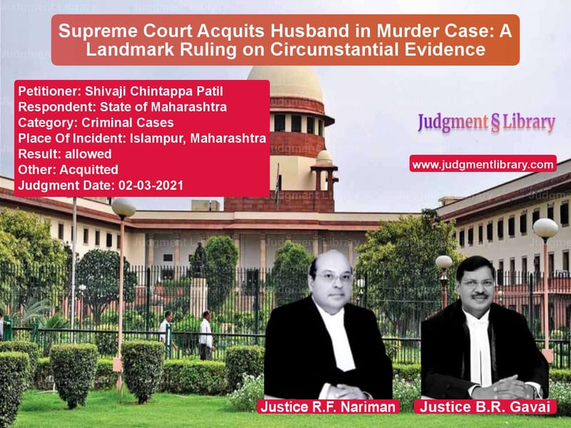 Supreme Court Acquits Husband in Murder Case: A Landmark Ruling on Circumstantial Evidence image for SC Judgment dated 02-03-2021 in the case of Shivaji Chintappa Patil vs State of Maharashtra