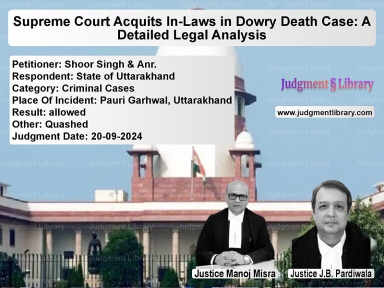 Supreme Court Acquits In-Laws in Dowry Death Case: A Detailed Legal Analysis image for SC Judgment dated 20-09-2024 in the case of Shoor Singh & Anr. vs State of Uttarakhand