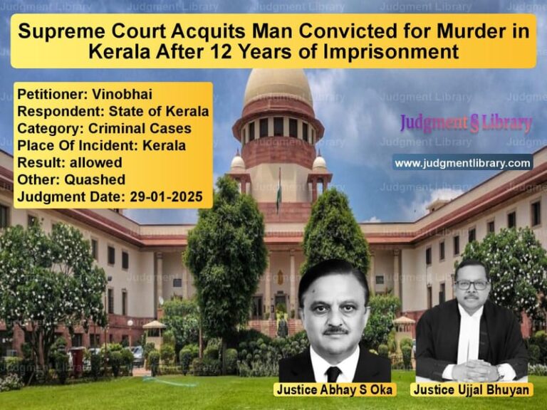 Supreme Court Acquits Man Convicted for Murder in Kerala After 12 Years of Imprisonment image for SC Judgment dated 29-01-2025 in the case of Vinobhai vs State of Kerala