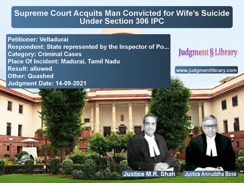 Supreme Court Acquits Man Convicted for Wife’s Suicide Under Section 306 IPC image for SC Judgment dated 14-09-2021 in the case of Velladurai vs State represented by the Inspe
