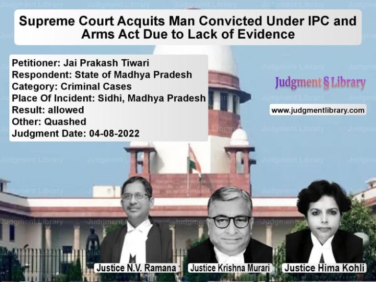 Supreme Court Acquits Man Convicted Under IPC and Arms Act Due to Lack of Evidence image for SC Judgment dated 04-08-2022 in the case of Jai Prakash Tiwari vs State of Madhya Pradesh
