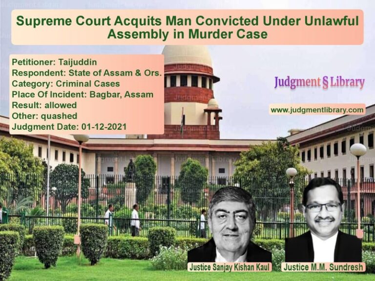 Supreme Court Acquits Man Convicted Under Unlawful Assembly in Murder Case image for SC Judgment dated 01-12-2021 in the case of Taijuddin vs State of Assam & Ors.