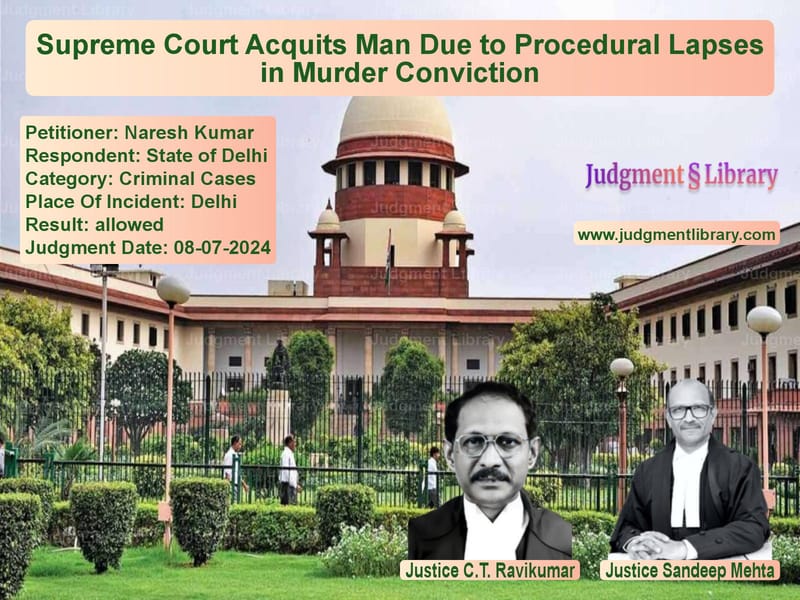 Supreme Court Acquits Man Due to Procedural Lapses in Murder Conviction image for SC Judgment dated 08-07-2024 in the case of Naresh Kumar vs State of Delhi