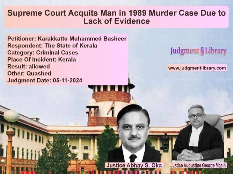 Supreme Court Acquits Man in 1989 Murder Case Due to Lack of Evidence image for SC Judgment dated 05-11-2024 in the case of Karakkattu Muhammed Basheer vs The State of Kerala