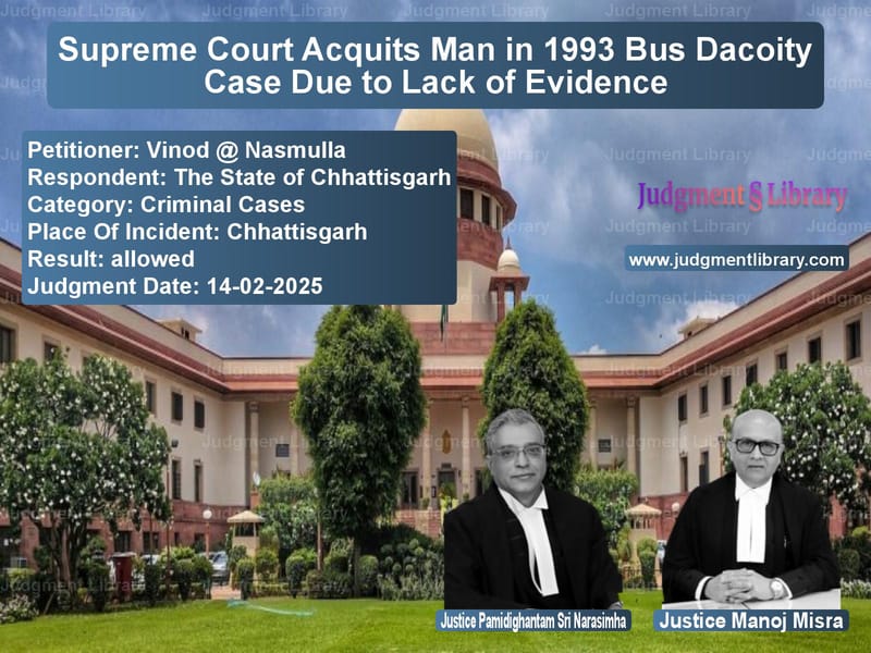 Supreme Court Acquits Man in 1993 Bus Dacoity Case Due to Lack of Evidence image for SC Judgment dated 14-02-2025 in the case of Vinod @ Nasmulla vs The State of Chhattisgarh