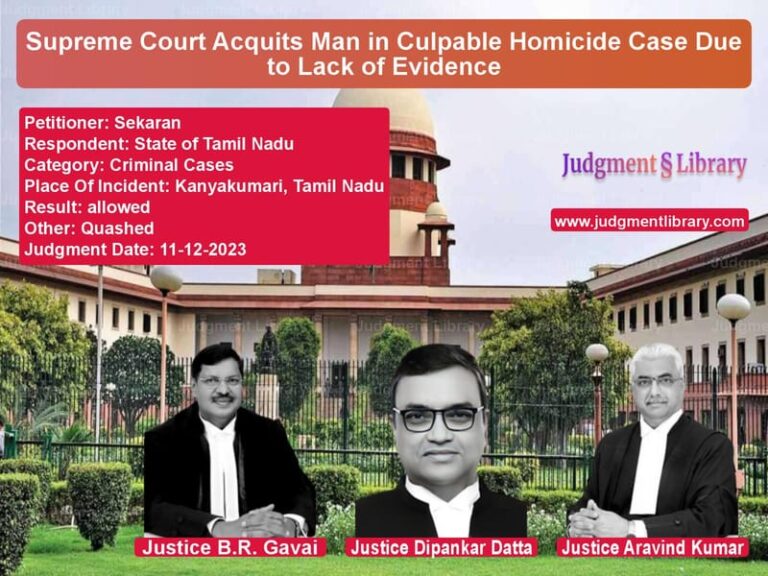 Supreme Court Acquits Man in Culpable Homicide Case Due to Lack of Evidence image for SC Judgment dated 11-12-2023 in the case of Sekaran vs State of Tamil Nadu