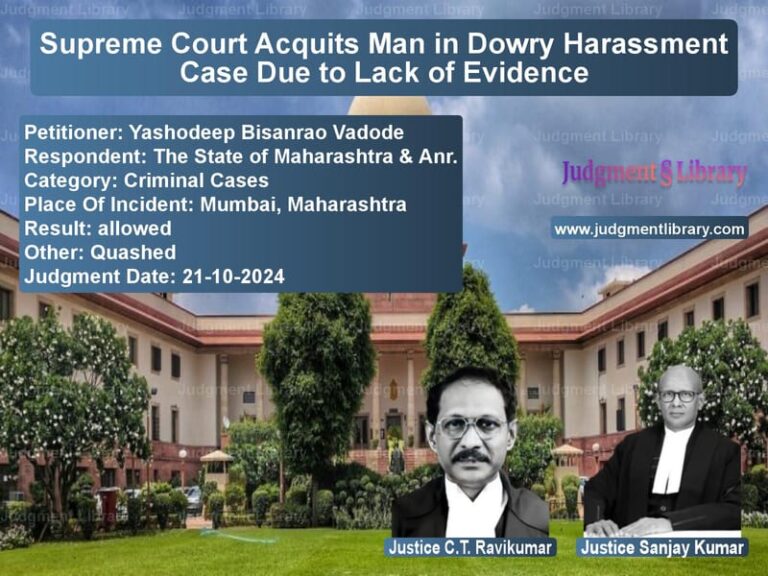 Supreme Court Acquits Man in Dowry Harassment Case Due to Lack of Evidence image for SC Judgment dated 21-10-2024 in the case of Yashodeep Bisanrao Vadode vs The State of Maharashtra & Anr