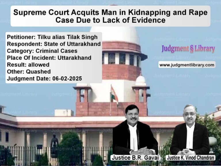 Supreme Court Acquits Man in Kidnapping and Rape Case Due to Lack of Evidence image for SC Judgment dated 06-02-2025 in the case of Tilku alias Tilak Singh vs State of Uttarakhand