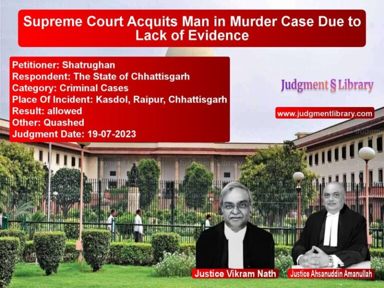 Supreme Court Acquits Man in Murder Case Due to Lack of Evidence image for SC Judgment dated 19-07-2023 in the case of Shatrughan vs The State of Chhattisgarh