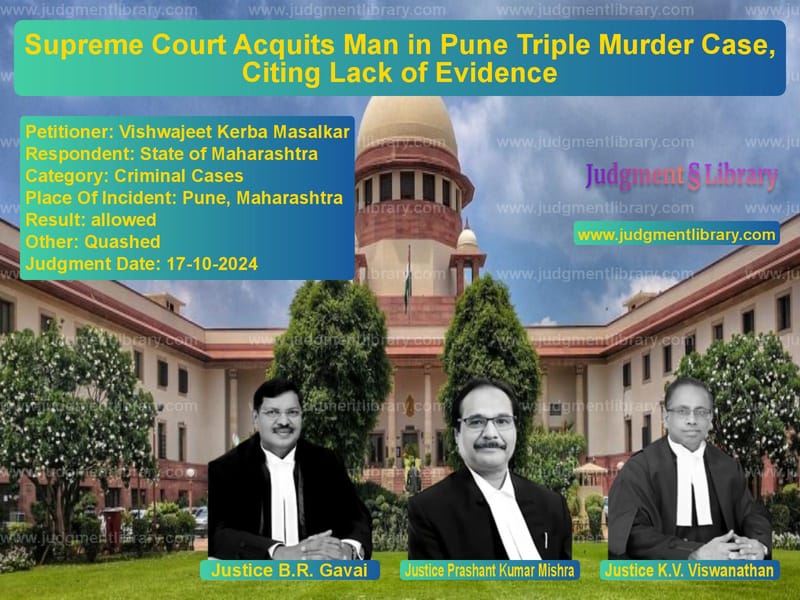 Supreme Court Acquits Man in Pune Triple Murder Case, Citing Lack of Evidence image for SC Judgment dated 17-10-2024 in the case of Vishwajeet Kerba Masalkar vs State of Maharashtra