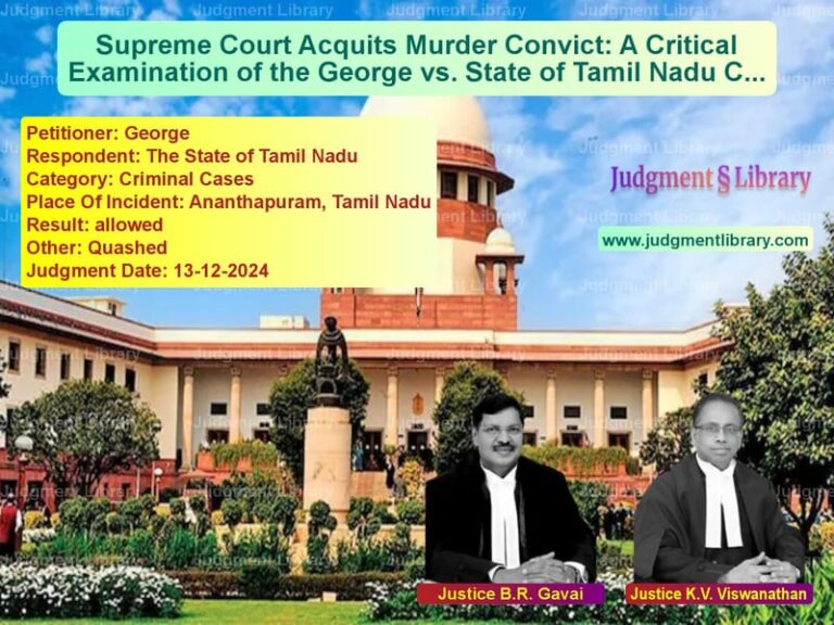 Supreme Court Acquits Murder Convict: A Critical Examination of the George vs. State of Tamil Nadu Case image for SC Judgment dated 13-12-2024 in the case of George vs The State of Tamil Nadu