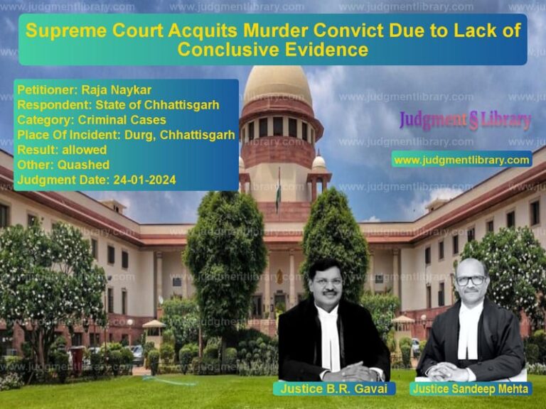 Supreme Court Acquits Murder Convict Due to Lack of Conclusive Evidence image for SC Judgment dated 24-01-2024 in the case of Raja Naykar vs State of Chhattisgarh