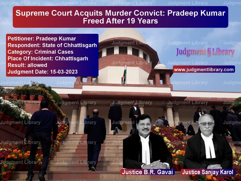 Supreme Court Acquits Murder Convict: Pradeep Kumar Freed After 19 Years image for SC Judgment dated 15-03-2023 in the case of Pradeep Kumar vs State of Chhattisgarh