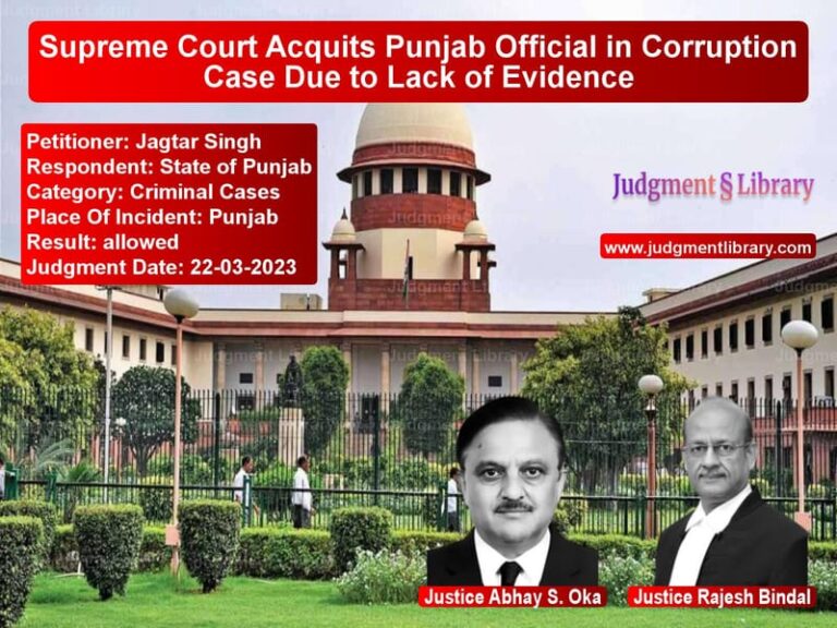 Supreme Court Acquits Punjab Official in Corruption Case Due to Lack of Evidence image for SC Judgment dated 22-03-2023 in the case of Jagtar Singh vs State of Punjab
