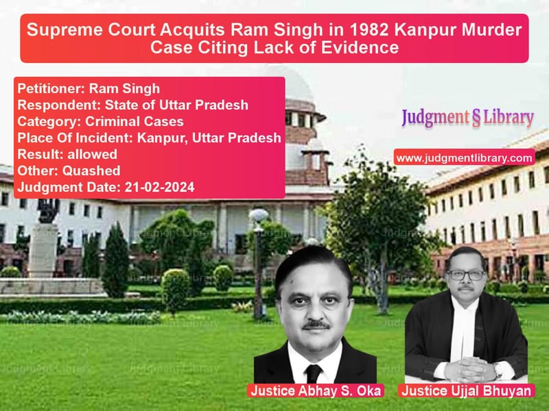Supreme Court Acquits Ram Singh in 1982 Kanpur Murder Case Citing Lack of Evidence image for SC Judgment dated 21-02-2024 in the case of Ram Singh vs State of Uttar Pradesh