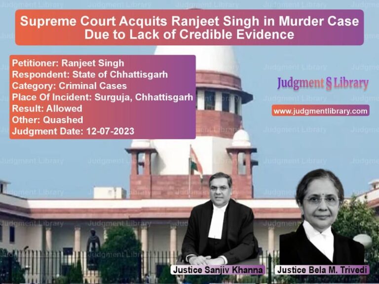 Supreme Court Acquits Ranjeet Singh in Murder Case Due to Lack of Credible Evidence image for SC Judgment dated 12-07-2023 in the case of Ranjeet Singh vs State of Chhattisgarh
