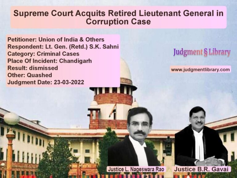 Supreme Court Acquits Retired Lieutenant General in Corruption Case image for SC Judgment dated 23-03-2022 in the case of Union of India & Others vs Lt. Gen. (Retd.) S.K. Sahni