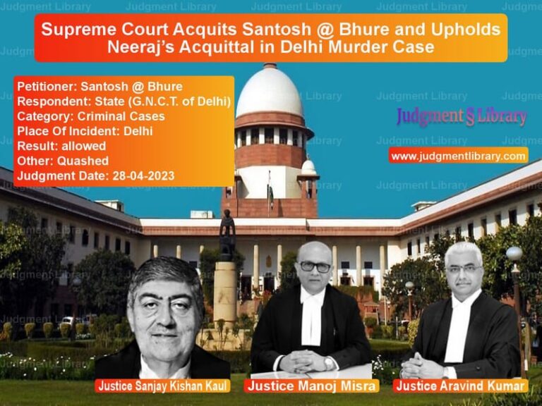 Supreme Court Acquits Santosh @ Bhure and Upholds Neeraj’s Acquittal in Delhi Murder Case image for SC Judgment dated 28-04-2023 in the case of Santosh @ Bhure vs State (G.N.C.T. of Delhi)