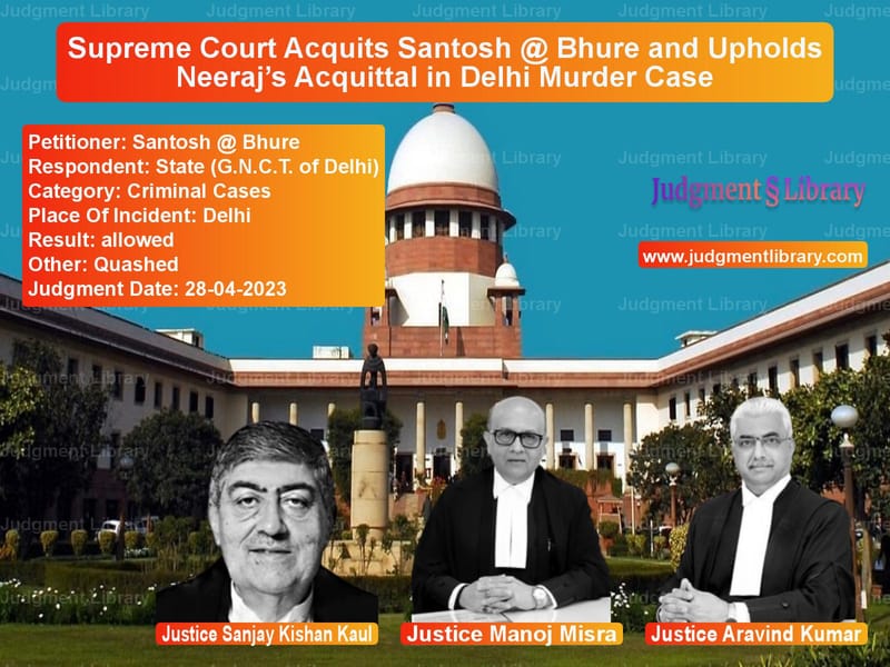 Supreme Court Acquits Santosh @ Bhure and Upholds Neeraj’s Acquittal in Delhi Murder Case image for SC Judgment dated 28-04-2023 in the case of Santosh @ Bhure vs State (G.N.C.T. of Delhi)