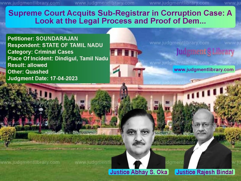 Supreme Court Acquits Sub-Registrar in Corruption Case: A Look at the Legal Process and Proof of Demand image for SC Judgment dated 17-04-2023 in the case of SOUNDARAJAN vs STATE OF TAMIL NADU