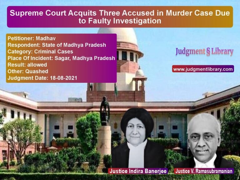 Supreme Court Acquits Three Accused in Murder Case Due to Faulty Investigation image for SC Judgment dated 18-08-2021 in the case of Madhav vs State of Madhya Pradesh