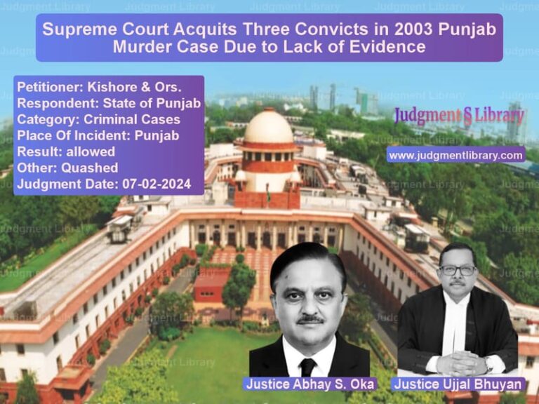 Supreme Court Acquits Three Convicts in 2003 Punjab Murder Case Due to Lack of Evidence image for SC Judgment dated 07-02-2024 in the case of Kishore & Ors. vs State of Punjab