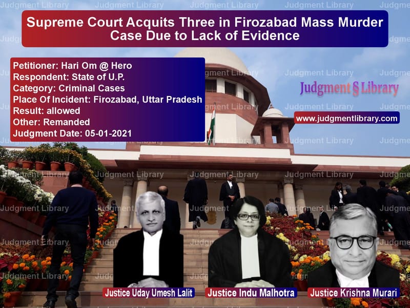 Supreme Court Acquits Three in Firozabad Mass Murder Case Due to Lack of Evidence image for SC Judgment dated 05-01-2021 in the case of Hari Om @ Hero vs State of U.P.