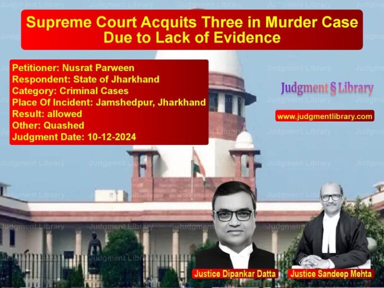 Supreme Court Acquits Three in Murder Case Due to Lack of Evidence image for SC Judgment dated 10-12-2024 in the case of Nusrat Parween vs State of Jharkhand