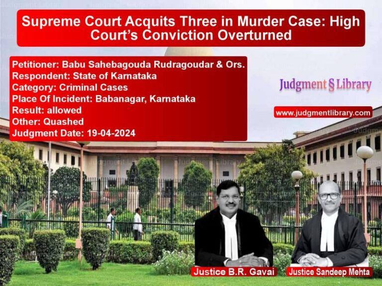 Supreme Court Acquits Three in Murder Case: High Court’s Conviction Overturned image for SC Judgment dated 19-04-2024 in the case of Babu Sahebagouda Rudragoudar & vs State of Karnataka