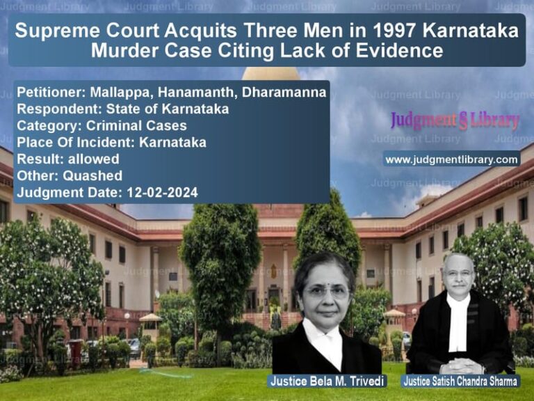 Supreme Court Acquits Three Men in 1997 Karnataka Murder Case Citing Lack of Evidence image for SC Judgment dated 12-02-2024 in the case of Mallappa, Hanamanth, Dharamann vs State of Karnataka