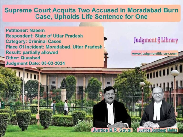 Supreme Court Acquits Two Accused in Moradabad Burn Case, Upholds Life Sentence for One image for SC Judgment dated 05-03-2024 in the case of Naeem vs State of Uttar Pradesh