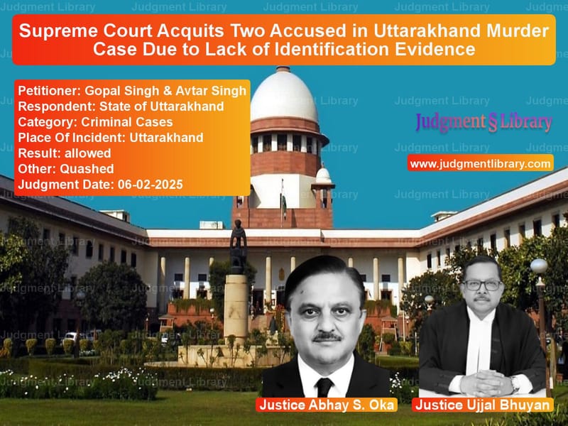 Supreme Court Acquits Two Accused in Uttarakhand Murder Case Due to Lack of Identification Evidence image for SC Judgment dated 06-02-2025 in the case of Gopal Singh & Avtar Singh vs State of Uttarakhand