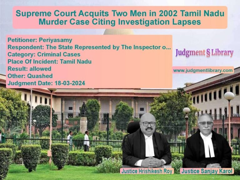 Supreme Court Acquits Two Men in 2002 Tamil Nadu Murder Case Citing Investigation Lapses image for SC Judgment dated 18-03-2024 in the case of Periyasamy vs The State Represented by The I