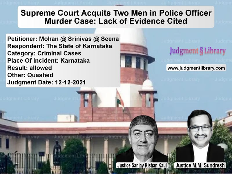 Supreme Court Acquits Two Men in Police Officer Murder Case: Lack of Evidence Cited image for SC Judgment dated 12-12-2021 in the case of Mohan @ Srinivas @ Seena vs The State of Karnataka