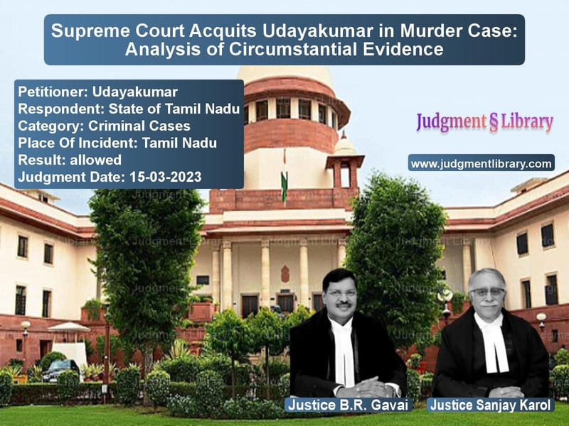 Supreme Court Acquits Udayakumar in Murder Case: Analysis of Circumstantial Evidence image for SC Judgment dated 15-03-2023 in the case of Udayakumar vs State of Tamil Nadu