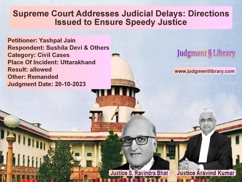 Supreme Court Addresses Judicial Delays: Directions Issued to Ensure Speedy Justice image for SC Judgment dated 20-10-2023 in the case of Yashpal Jain vs Sushila Devi & Others