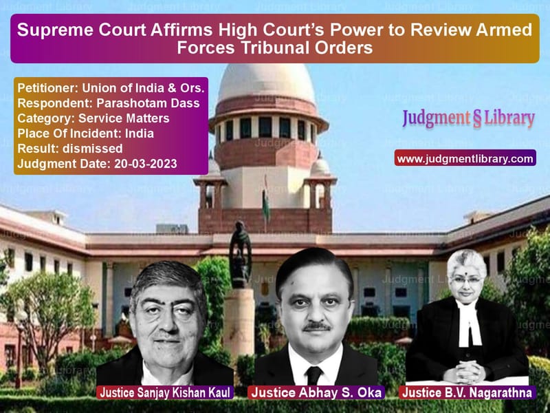Supreme Court Affirms High Court’s Power to Review Armed Forces Tribunal Orders image for SC Judgment dated 20-03-2023 in the case of Union of India & Ors. vs Parashotam Dass
