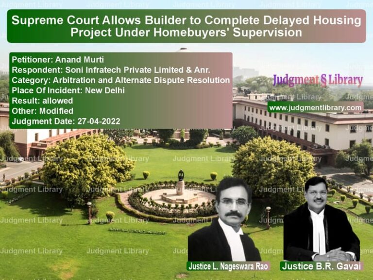 Supreme Court Allows Builder to Complete Delayed Housing Project Under Homebuyers' Supervision image for SC Judgment dated 27-04-2022 in the case of Anand Murti vs Soni Infratech Private Limited