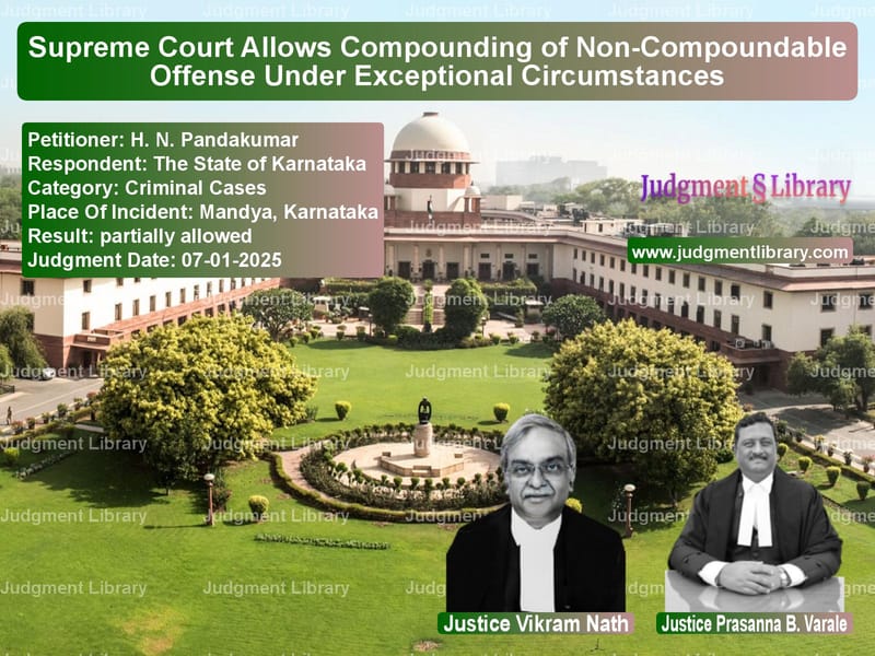 Supreme Court Allows Compounding of Non-Compoundable Offense Under Exceptional Circumstances image for SC Judgment dated 07-01-2025 in the case of H. N. Pandakumar vs The State of Karnataka