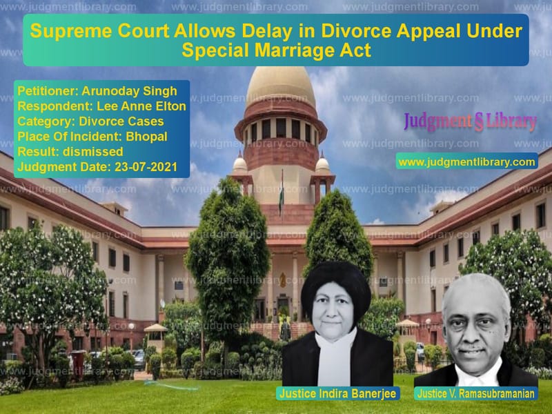 Supreme Court Allows Delay in Divorce Appeal Under Special Marriage Act image for SC Judgment dated 23-07-2021 in the case of Arunoday Singh vs Lee Anne Elton
