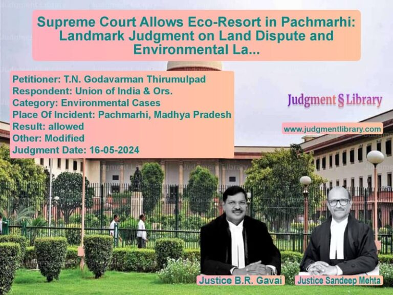 Supreme Court Allows Eco-Resort in Pachmarhi: Landmark Judgment on Land Dispute and Environmental Law image for SC Judgment dated 16-05-2024 in the case of T.N. Godavarman Thirumulpad vs Union of India & Ors.