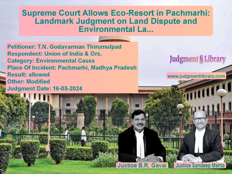 Supreme Court Allows Eco-Resort in Pachmarhi: Landmark Judgment on Land Dispute and Environmental Law image for SC Judgment dated 16-05-2024 in the case of T.N. Godavarman Thirumulpad vs Union of India & Ors.