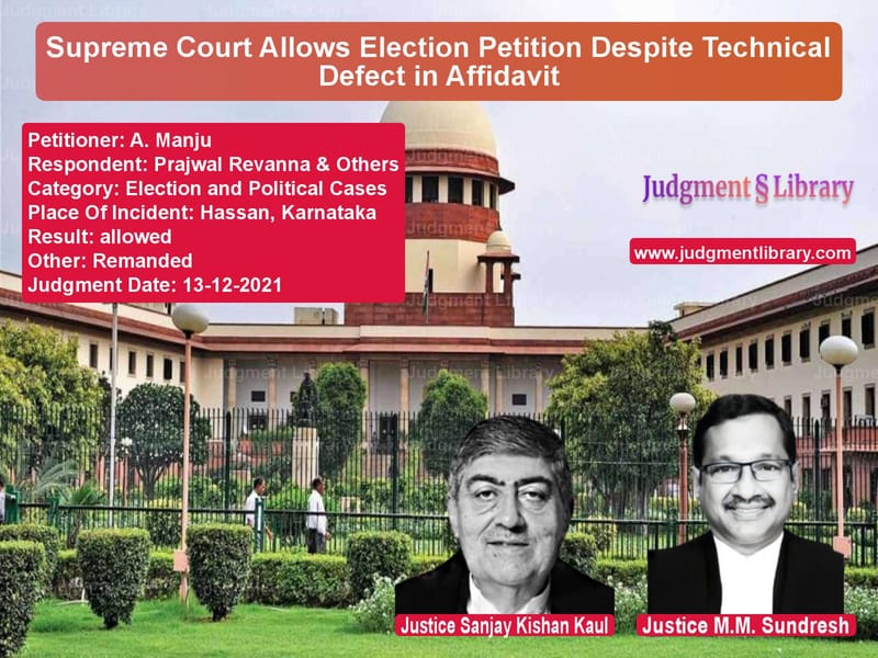 Supreme Court Allows Election Petition Despite Technical Defect in Affidavit image for SC Judgment dated 13-12-2021 in the case of A. Manju vs Prajwal Revanna & Others