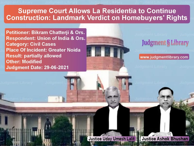 Supreme Court Allows La Residentia to Continue Construction: Landmark Verdict on Homebuyers' Rights image for SC Judgment dated 29-06-2021 in the case of Bikram Chatterji & Ors. vs Union of India & Ors.