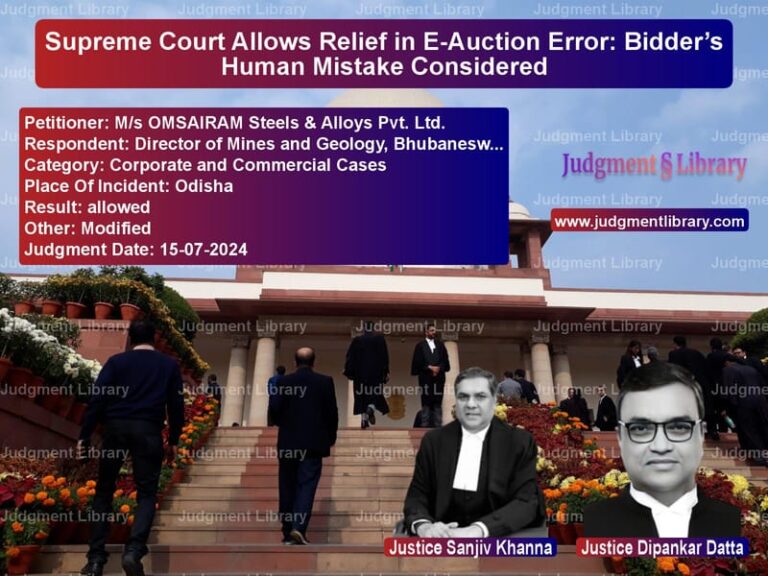 Supreme Court Allows Relief in E-Auction Error: Bidder’s Human Mistake Considered image for SC Judgment dated 15-07-2024 in the case of M/s OMSAIRAM Steels & Alloys P vs Director of Mines and Geology,