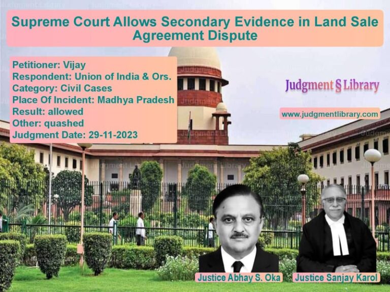 Supreme Court Allows Secondary Evidence in Land Sale Agreement Dispute image for SC Judgment dated 29-11-2023 in the case of Vijay vs Union of India & Ors.